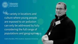 Photograph of Cedric Burden and quote saying:“The variety in locations and culture where young people are exposed to air pollution,” said Mr Burden, “can only be addressed by fully considering the full range of populations and geographies.” 