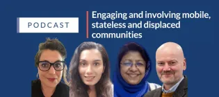 Podcast: Engaging and involving mobile, stateless and displaced communities