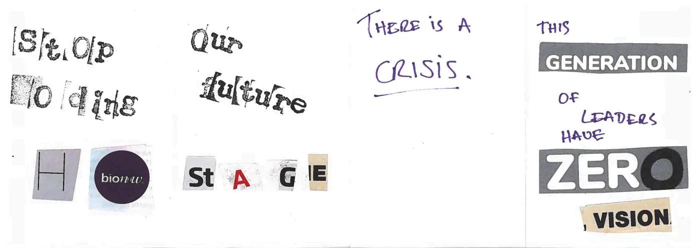 A poster of news paper clippings, stamps and writing reads 'stop holding our future, H bionow stage. There is a CRISIS. This generation of leaders have zero vision.