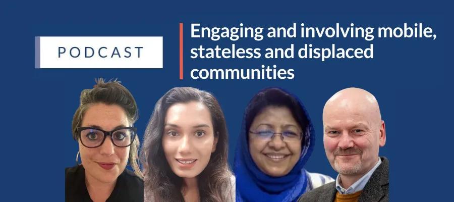 Podcast: Engaging and involving mobile, stateless and displaced communities